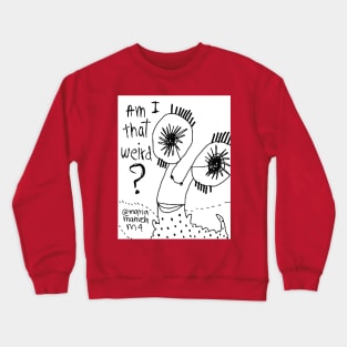 Am I that weird? Crewneck Sweatshirt